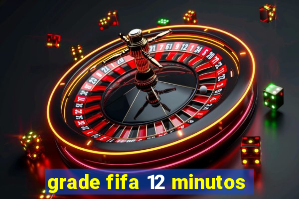 grade fifa 12 minutos